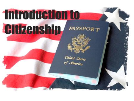 Introduction to Citizenship. ________ are legal members of a country. Being a citizen includes _________ and ______________. Citizens rights responsibilities.