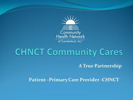 A True Partnership Patient –Primary Care Provider -CHNCT.