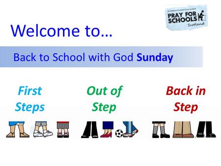 First Steps Out of Step Back in Step Back to School with God Sunday Welcome to…