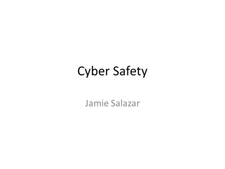 Cyber Safety Jamie Salazar.