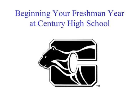 Beginning Your Freshman Year at Century High School.