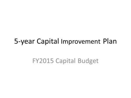 5-year Capital Improvement Plan FY2015 Capital Budget.