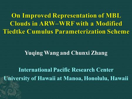 Yuqing Wang and Chunxi Zhang International Pacific Research Center University of Hawaii at Manoa, Honolulu, Hawaii.