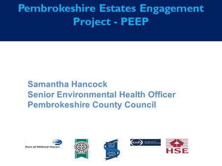 Pembrokeshire Estates Engagement Project - PEEP Samantha Hancock Senior Environmental Health Officer Pembrokeshire County Council.