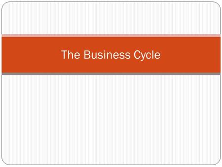 The Business Cycle.