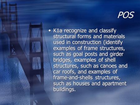POS K1a recognize and classify structural forms and materials used in construction (identify examples of frame structures, such as goal posts and girder.