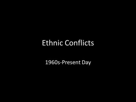 Ethnic Conflicts 1960s-Present Day. India 1.Long Road to Independence (1947) 2.India a Divided Nation A. Caste System B. Hindu v Islam v Sikh C. Violence.