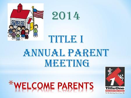 1 2014 Title I Annual Parent Meeting. 2 Let’s learn about Title I Title I is the largest federal assistance program for our nation’s schools.