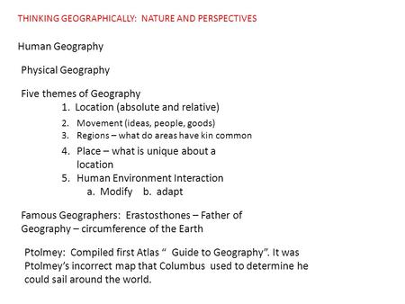 THINKING GEOGRAPHICALLY: NATURE AND PERSPECTIVES Human Geography Physical Geography Five themes of Geography 1. Location (absolute and relative) 2.Movement.