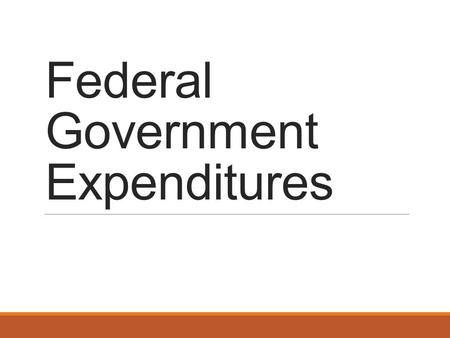Federal Government Expenditures. Warm Up 1. What is the incidence of tax? 2. Give an example of how the incidence of tax can be shifted.