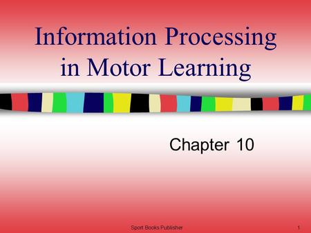 Sport Books Publisher1 Information Processing in Motor Learning Chapter 10.