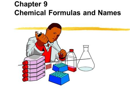 Chapter 9 Chemical Formulas and Names. #1 Simple Ionic Compounds Concept: Ionic Formulas are formed from positive and negative ions. Naming: First element.