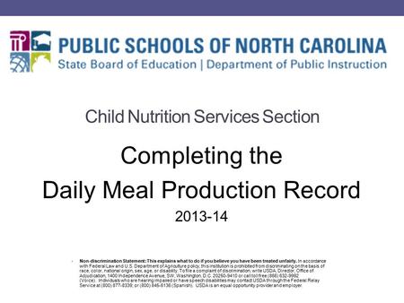Completing the Daily Meal Production Record 2013-14 Child Nutrition Services Section Non-discrimination Statement: This explains what to do if you believe.