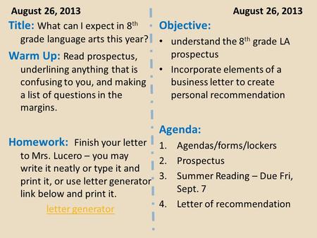 August 26, 2013 Title: What can I expect in 8 th grade language arts this year? Warm Up: Read prospectus, underlining anything that is confusing to you,