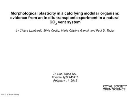 Morphological plasticity in a calcifying modular organism: evidence from an in situ transplant experiment in a natural CO 2 vent system by Chiara Lombardi,