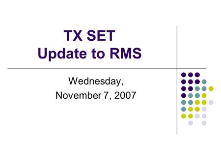 TX SET Update to RMS Wednesday, November 7, 2007.
