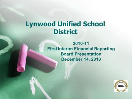 Lynwood Unified School District 2010-11 First Interim Financial Reporting Board Presentation December 14, 2010.