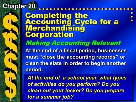 Completing the Accounting Cycle for a Merchandising Corporation Making Accounting Relevant At the end of a fiscal period, businesses must “close the accounting.