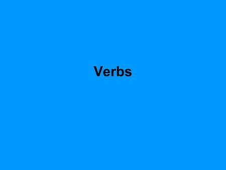 Verbs. Principle Parts All regular verbs have 4 principle parts Principle parts is just a fancy term for the 4 forms of the verb given in the vocab entry.