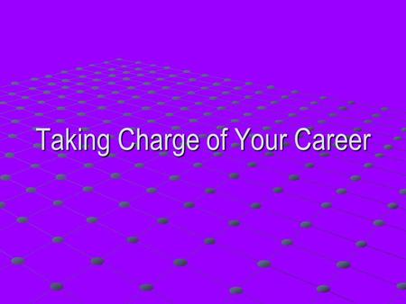 Taking Charge of Your Career. Introduction What do you want from this workshop? What is most difficult about career planning? What do you already know.