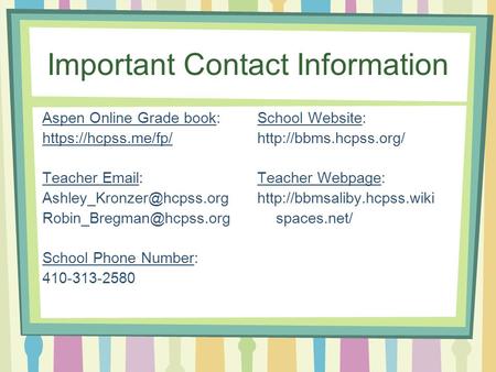 Important Contact Information School Website:  Teacher Webpage:  spaces.net/ Aspen Online Grade book: