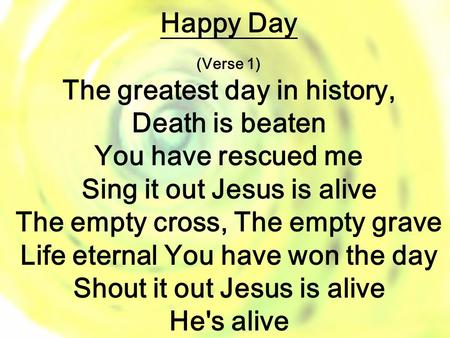 The greatest day in history, Death is beaten You have rescued me