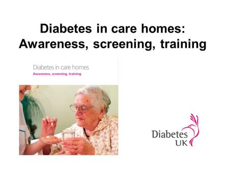 Diabetes in care homes: Awareness, screening, training.