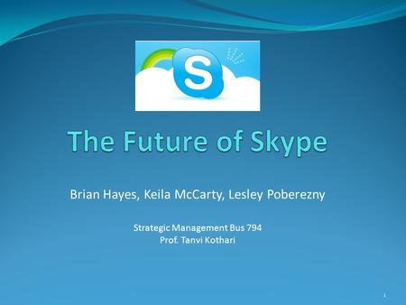 The Future of Skype Brian Hayes, Keila McCarty, Lesley Poberezny