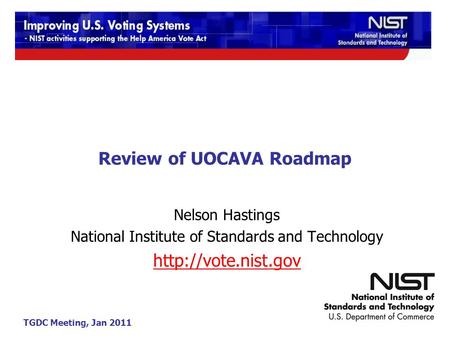 TGDC Meeting, Jan 2011 Review of UOCAVA Roadmap Nelson Hastings National Institute of Standards and Technology