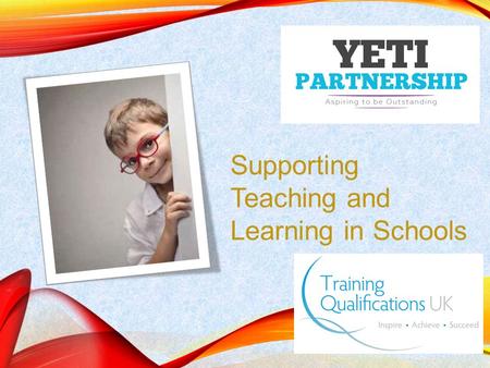 Supporting Teaching and Learning in Schools.  Level 2 Award in Support Work in Schools.  Level 2 Certificate in Supporting Teaching & Learning in Schools.