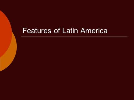 Features of Latin America. Standards  SS6G1 The student will locate selected features of Latin America and the Caribbean  a. Locate on a world and regional.