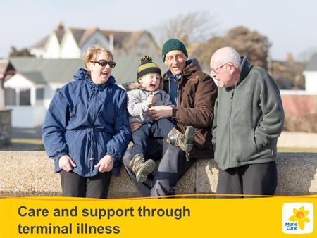 Care and support through terminal illness. We’re here for people with any terminal illness and their families Someone has a terminal illness when they.