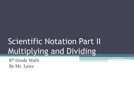 Scientific Notation Part II Multiplying and Dividing