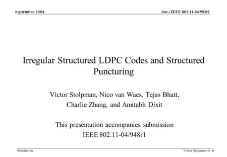 Doc.: IEEE 802.11-04/992r1 Submission September, 2004 Victor Stolpman et. al Irregular Structured LDPC Codes and Structured Puncturing Victor Stolpman,
