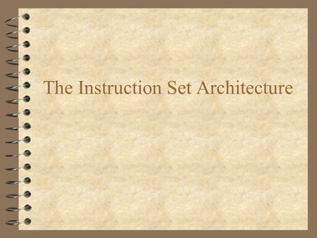 The Instruction Set Architecture. Hardware – Software boundary Java Program C Program Ada Program Compiler Instruction Set Architecture Microcode Hardware.