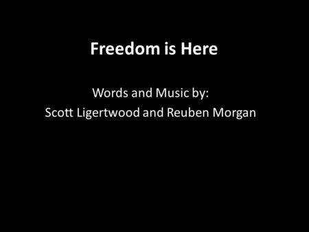 Freedom is Here Words and Music by: Scott Ligertwood and Reuben Morgan.