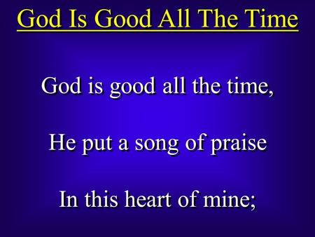 God Is Good All The Time God is good all the time,