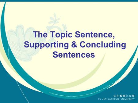 The Topic Sentence, Supporting & Concluding Sentences