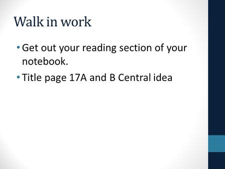 Walk in work Get out your reading section of your notebook. Title page 17A and B Central idea.
