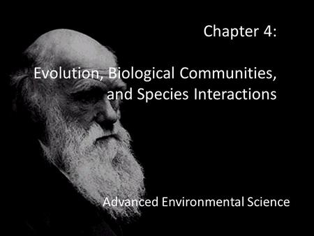 Chapter 4: Evolution, Biological Communities, and Species Interactions Advanced Environmental Science.