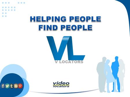What Is Video Locators? Helping People Find People – Missing Children – Missing Persons – Wanted Persons – Deadbeat Parent – Persons of Interest.