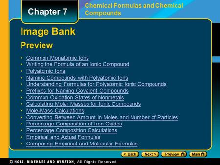 Chapter 7 Chemical Formulas and Chemical Compounds Preview Image Bank Common Monatomic Ions Writing the Formula of an Ionic Compound Polyatomic Ions Naming.