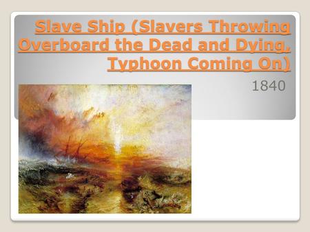 Slave Ship (Slavers Throwing Overboard the Dead and Dying, Typhoon Coming On) 1840.