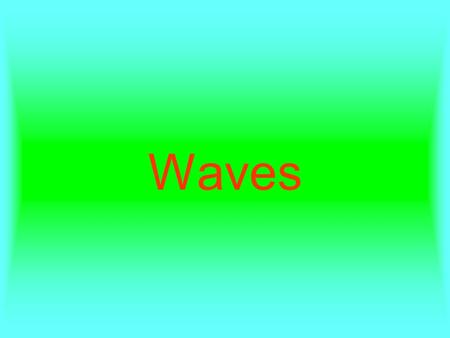 Waves. There are 2 types of waves –Transverse waves –Longitudinal waves.