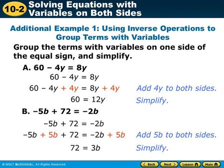 Additional Example 1: Using Inverse Operations to Group Terms with Variables Group the terms with variables on one side of the equal sign, and simplify.