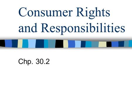 Consumer Rights and Responsibilities Chp. 30.2. Settling Conflicts Self-Help Remedies –Negotiating – finding a solution that is acceptable to both sides.