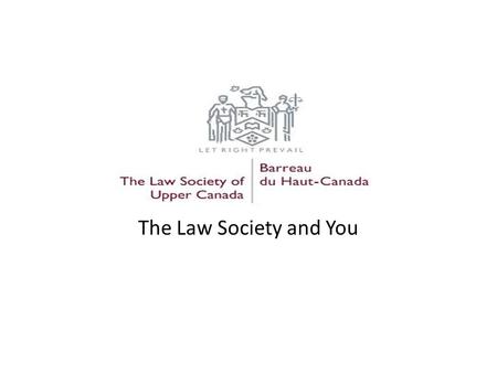 The Law Society and You. The Role of the L.S.U.C. Regulates, governs and licenses Ontario’s lawyers and licensed paralegals pursuant to the Law Society.