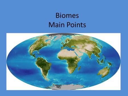 Biomes Main Points.