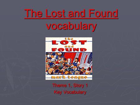 The Lost and Found vocabulary Theme 1, Story 1 Key Vocabulary.