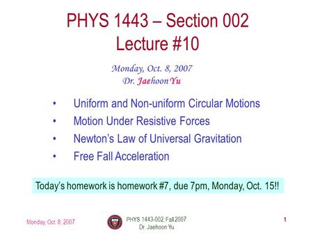 Monday, Oct. 8, 2007 PHYS 1443-002, Fall 2007 Dr. Jaehoon Yu 1 PHYS 1443 – Section 002 Lecture #10 Monday, Oct. 8, 2007 Dr. Jaehoon Yu Uniform and Non-uniform.